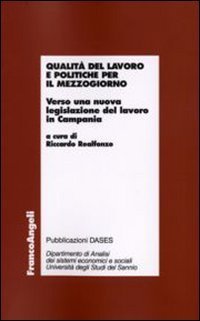 Qualit&agrave; del lavoro e politiche per il Mezzogiorno. Verso una nuova legislazione del lavoro in Campania
