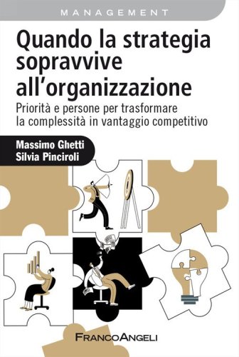 Quando la strategia sopravvive all'organizzazione. Priorit&agrave; e persone per trasformare la complessit&agrave; in vantaggio competitivo