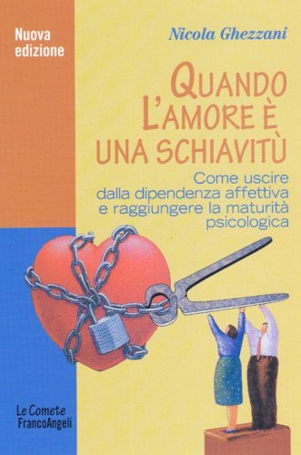Quando l'amore &egrave; una schiavit&ugrave;. Come uscire dalla dipendenza affettiva e raggiungere la maturit&agrave; psicologica