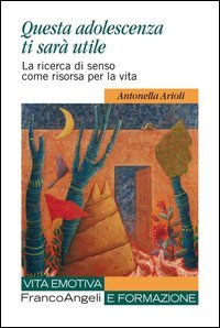 Questa adolescenza ti sar&agrave; utile. La ricerca di senso come risorsa per la vita