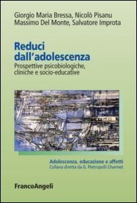 Reduci dell'adolescenza - Prospettive psicobiologiche, cliniche e socio&shy;educative