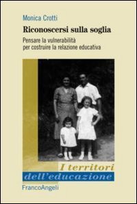 Riconoscersi sulla soglia. Pensare la vulnerabilit&agrave; per costruire la relazione educativa