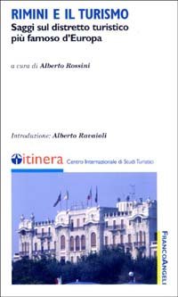 Rimini e il turismo. Saggi sul distretto turistico pi&ugrave; famoso d'Europa