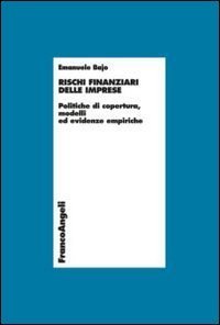 Rischi finanziari delle imprese - Politiche di copertura, modelli ed evidenze empiriche