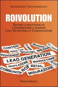 Roivolution. Gestire la multicanalit&agrave; e incrementare il business con l'Ecosistema di Comunicazione
