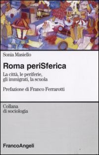 Roma perisferica. La citt&agrave;, le periferie, gli immigrati, la scuola