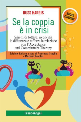 Se la coppia &egrave; in crisi. Smetti di lottare, riconcilia le differenze e rafforza la relazione con l'Acceptance and Commitment Therapy