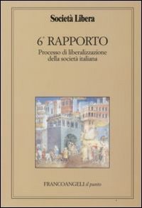Sesto rapporto. Processo di liberalizzazione della societ&agrave; italiana