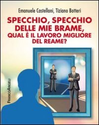 Specchio, specchio delle mie brame qual &egrave; il lavoro migliore del reame?