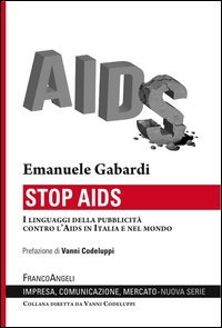 Stop Aids. I linguaggi della pubblicità contro l'Aids in Italia e nel mondo