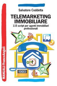 Telemarketing immobiliare - 115 script per agenti immobiliari professionali