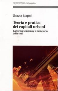 Teoria e pratica dei capitali urbani. La forma temporale e monetaria della citt&agrave;