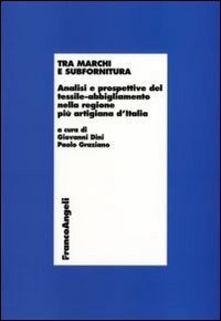 Tra marchi e subfornitura. Analisi e prospettive del tessile-abbigliamento nella regione pi&ugrave; artigiana d'Italia