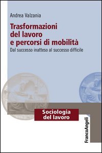 Trasformazioni del lavoro e percorsi di mobilit&agrave;. Dal successo inatteso al successo difficile