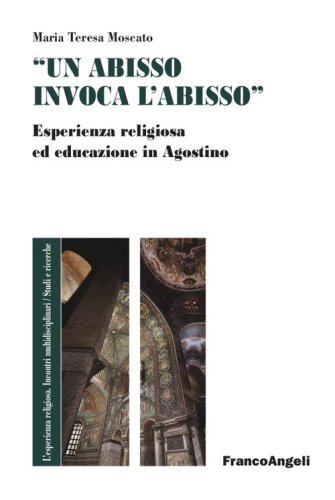 &laquo;Un abisso invoca l'abisso&raquo;. Esperienza religiosa ed educazione in Agostino