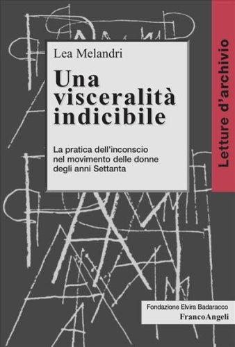 Una visceralit&agrave; indicibile. La pratica dell'inconscio nel movimento delle donne degli anni '70