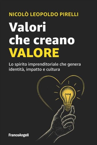 Valori che creano valore. Lo spirito imprenditoriale che genera identit&agrave;, impatto e cultura