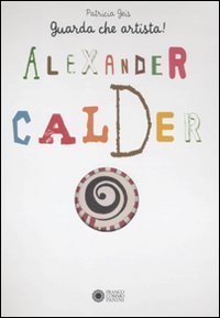 Alexander Calder. Guarda che artista