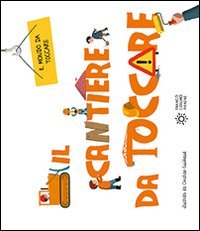 Il cantiere da toccare