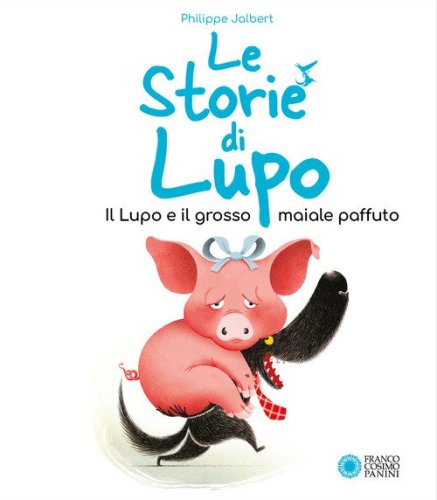 Il lupo e il grosso maiale paffuto. Le storie di Lupo