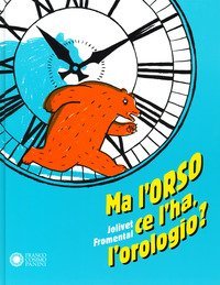 Ma l'orso ce l'ha, l'orologio?