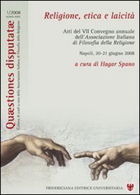 Religione, etica e laicit&agrave;. Atti del 7&deg; Convegno annuale dell'associazione italiana di filosofia della religione (Napoli, 20-21 giugno 2008)