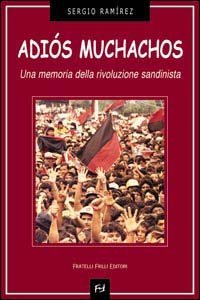 Adi&oacute;s muchachos. Una memoria della rivoluzione sandinista