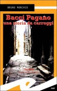 Bacci Pagano. Una storia da Carruggi