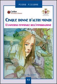 Cinque donne d'altri mondi - L'universo femminile dell'immigrazione