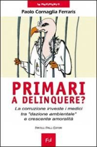 Primari a delinquere? La corruzione investe i medici tra &laquo;dazione ambientale&raquo; e crescente amoralit&agrave;