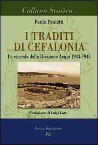 I traditi di Cefalonia - La vicenda della divisione Acqui 1943-1944