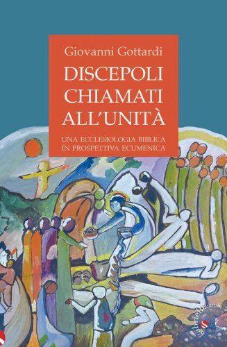 Discepoli chiamati all'unità. Una ecclesiologia biblica in prospettiva ecumenica