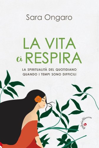 La vita ci respira. La spiritualit&agrave; del quotidiano quando i tempi sono difficili