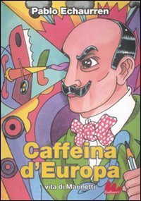 Caffeina d'Europa - Vita di Marinetti