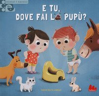 E tu, dove fai la pup&ugrave;? Scorri e impara