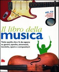Il libro della musica. Tutto quello che c'&egrave; da sapere su generi, epoche, strumenti, tecniche, opere e compositori
