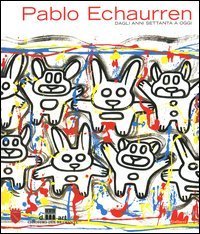 Pablo Echaurren - Dagli anni Settanta a oggi. Catalogo della mostra (Roma, 24 giugno-12 settembre 2004)