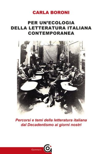 Per un'ecologia della letteratura italiana contemporanea. Percorsi e temi della letteratura italiana dal Decadentismo ai giorni nostri