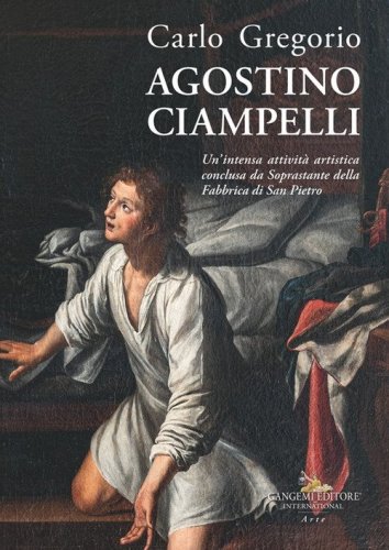 Agostino Ciampelli. Un'intensa attività artistica conclusa da Soprastante della Fabbrica di San Pietro
