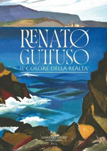 Renato Guttuso. Il colore della realt&agrave;