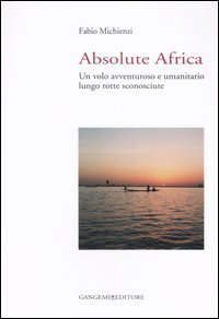 Absolute Africa - Un volo avventuroso e umanitario lungo rotte sconosciute