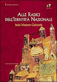 Alle radici dell'identit&agrave; nazionale - Italia nazione culturale