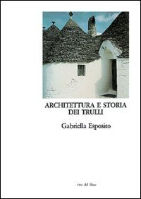 Architettura e storia dei trulli. Alberobello, un paese da conservare