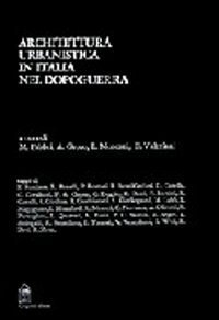 Architettura e urbanistica in Italia nel dopoguerra - Scritti di Olivetti, Noventa, Kierkegaard, Weil, Quaroni, Zorzi, Mumford, Segre, Doglio, Zevi, Giedion...