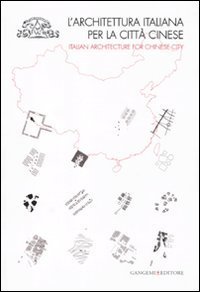 L'architettura italiana per la citt&agrave; cinese - Catalogo della mostra (Roma, 6 dicembre 2010-8 gennaio 2011). Ediz. italiana e inglese