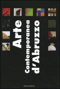 Arte contemporanea d'Abruzzo - Catalogo della mostra (Sala Consiliare, 7 agosto&shy;25 settembre 2004)