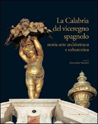 La Calabria del viceregno spagnolo - Storia arte architettura e urbanistica