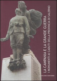 La Campania e la grande guerra - I monumenti ai caduti della provincia di Salerno