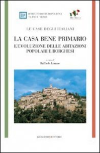 La casa bene primario - Le case degli italiani. L'evoluzione delle abitazioni popolari e borghesi