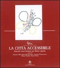 La citt&agrave; accessibile - Itinerari senza barriere per Roma capitale